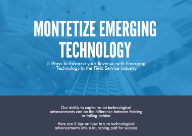 Montetize Emerging Technology: 5 Ways to Increase your Revenue with Emerging Technology in the Field Service Industry